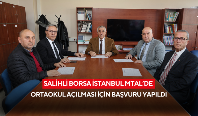 Salihli Borsa İstanbul MTAL’de Ortaokul açılması için başvuru yapıldı