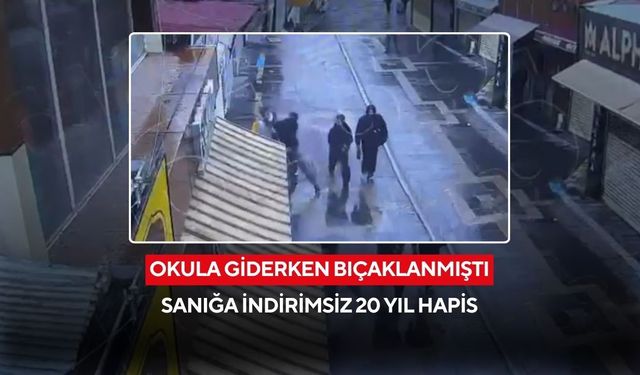 Okula giderken bıçaklanmıştı, sanık canavarca hisle öldürmeye teşebbüsten 20 yıl ceza aldı