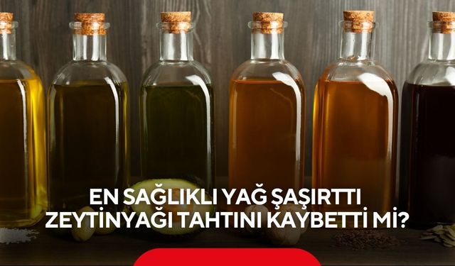 En sağlıklı yağ şaşırttı: Zeytinyağı tahtını kaybetti mi?