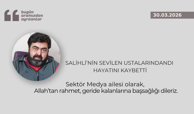 Salihli’nin sevilen ustalarındandı hayatını kaybetti