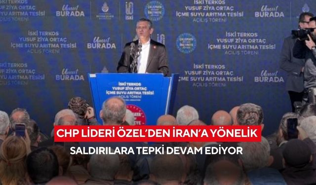 CHP lideri Özel’den İran’a yönelik saldırılara tepki devam ediyor