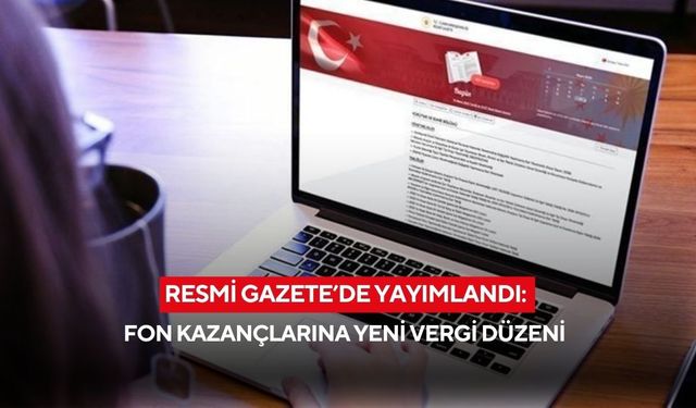 Resmi Gazete’de yayımlandı: Fon kazançlarına yeni vergi düzeni