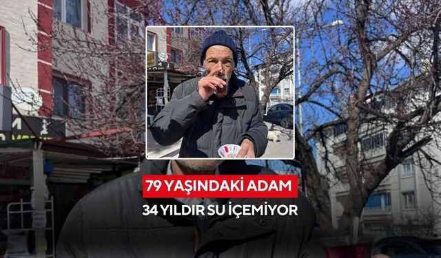 79 yaşındaki adam 34 yıldır su içemiyor