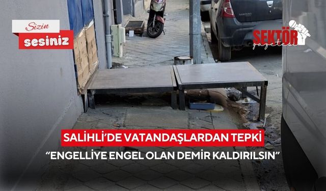 Salihli’de vatandaşlardan tepki: “Engelliye engel olan demir kaldırılsın”