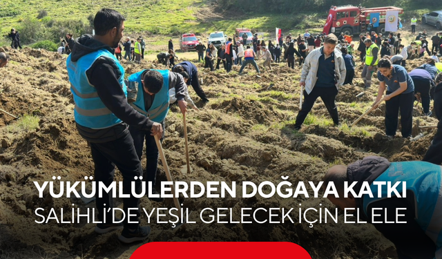 Yükümlülerden doğaya katkı… Salihli’de fidanlar toprakla buluştu