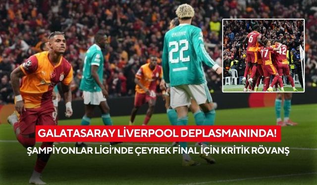 Galatasaray Liverpool deplasmanında! Şampiyonlar Ligi’nde çeyrek final için kritik rövanş