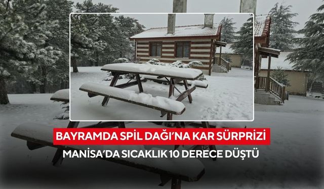Bayramda Spil Dağı’na kar sürprizi: Manisa’da sıcaklık 10 derece düştü