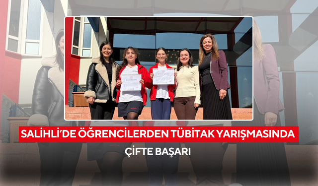Salihli’de öğrencilerden TÜBİTAK yarışmasında çifte başarı