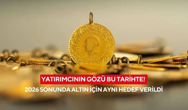 Yatırımcının gözü bu tarihte! 2026 sonunda altın için aynı hedef verildi