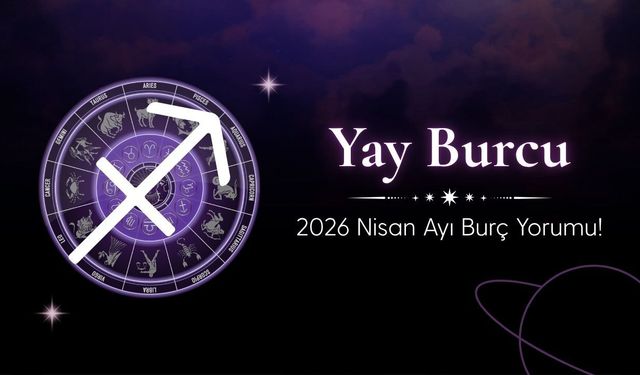 Yay Burcu 2026 Nisan Ayı Burç Yorumu! Sosyallik, Keyif ve Hareket