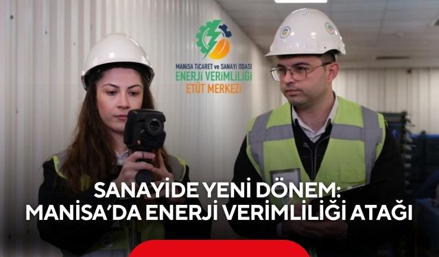 Sanayide yeni dönem: Manisa’da enerji verimliliği atağı