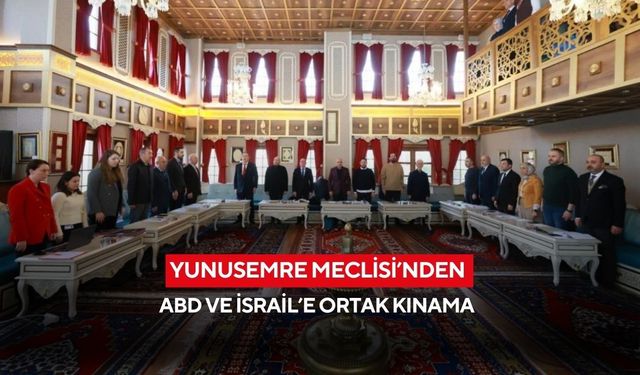 Yunusemre Meclisi’nden ABD ve İsrail’e ortak kınama