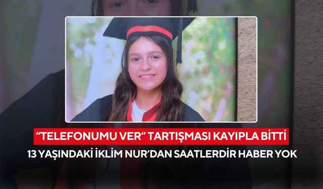 Yürek burkan kayıp! Telefonu alınınca evden kaçan 13 yaşındaki İklim Nur her yerde aranıyor...