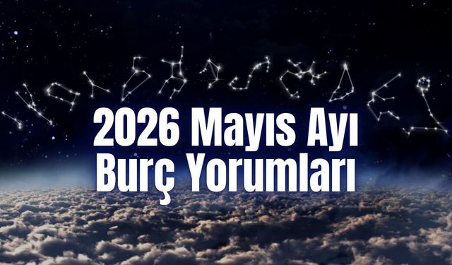 2026 Mayıs Ayı Burç Yorumları | Dolunay ve Yeni Ay Etkisi: Mayıs’ta Hayatlar Değişiyor!