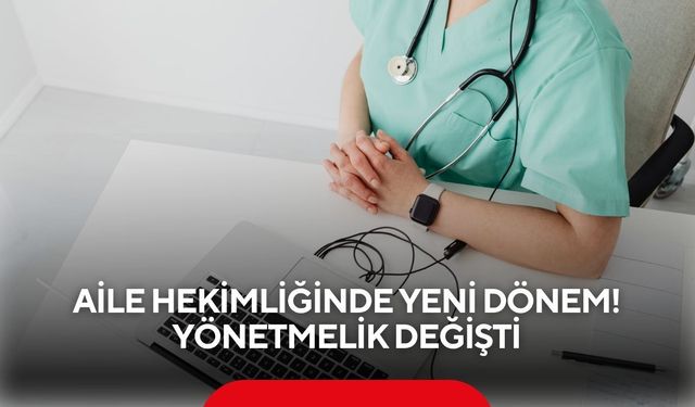 Aile hekimliğinde yeni dönem: Yönetmelik değişti