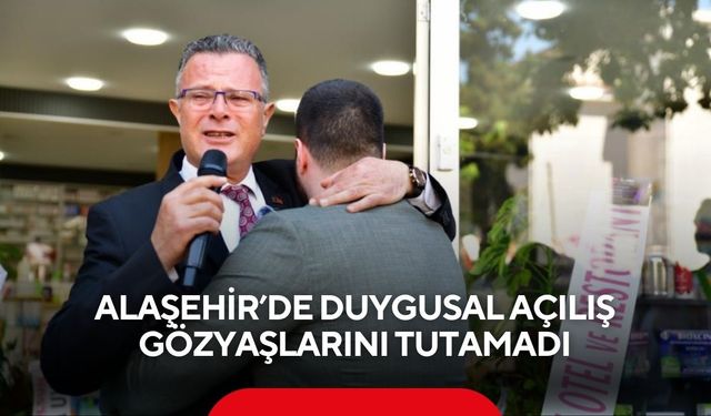 Alaşehir’de duygusal açılış: Başkan Öküzcüoğlu gözyaşlarını tutamadı