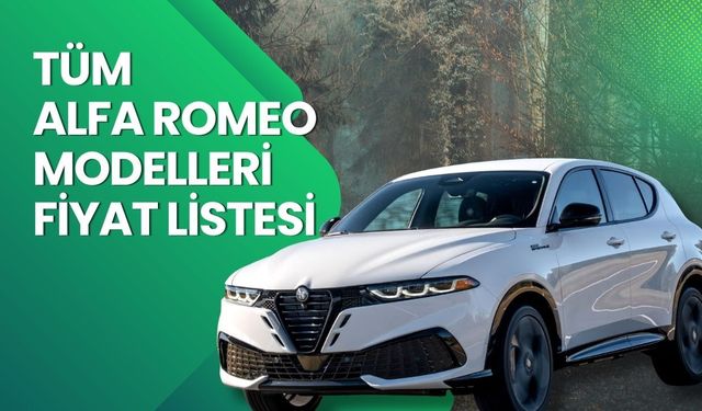 Alfa Romeo Fiyat Listesi 2026 | Alfa Romeo Tonale, Junior Elettrica ve Ibrida Nisan Ayı Güncel Fiyatlar