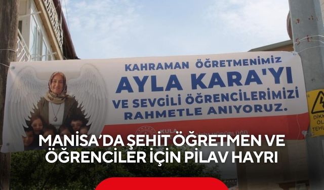 Manisa’da şehit öğretmen ve öğrenciler için anma ve pilav hayrı