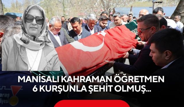 Manisalı öğretmen 6 kurşunla şehit oldu: Öğrencilerine siper olmuştu