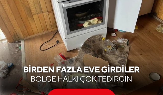 Aynı gece birden fazla eve girdiler: Bölge halkı büyük tedirginlik yaşıyor