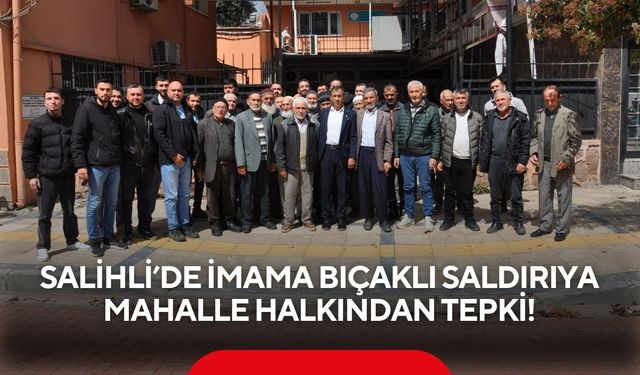 Salihli’de imama bıçaklı saldırıya mahalle halkından tepki!