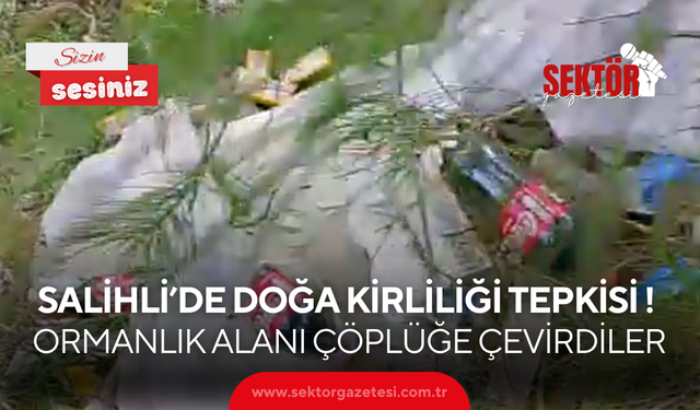 Salihli’de doğa kirliliği tepkisi ! Ormanlık alanı çöplüğe çevirdiler