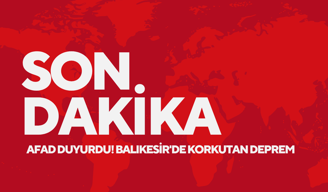 AFAD duyurdu! Balıkesir'de korkutan deprem