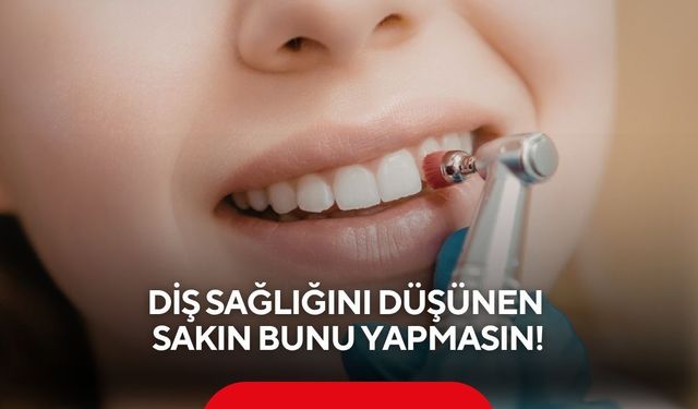 Diş sağlığını düşünen sakın bunu yapmasın!