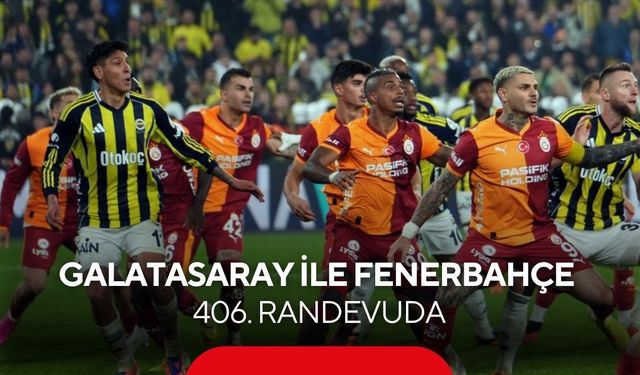 Galatasaray–Fenerbahçe derbisi 406. kez: Süper Lig’de zirve savaşı