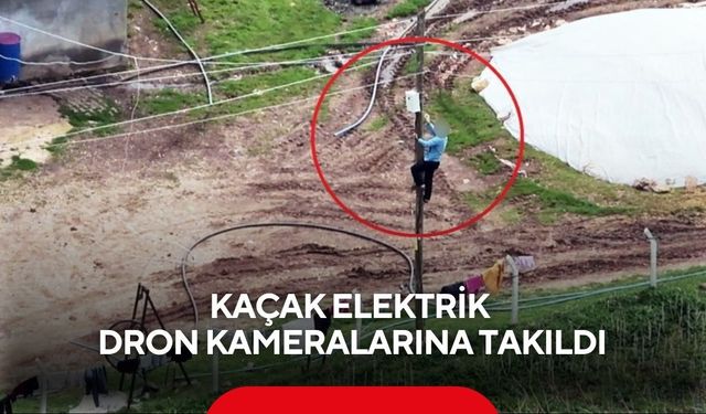 Drone havalandı, kaçak hat saniye saniye yakalandı