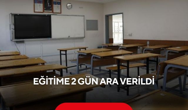 Eğitime 2 gün ara verildi