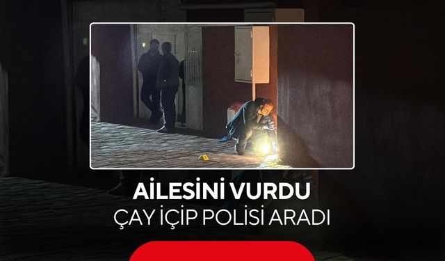 Eşini ve kızını yaraladı... Kahvehaneye gidip çay içip kendini ihbar etti
