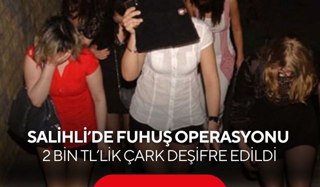 Salihli’de fuhuş operasyonu: Yabancı uyruklu 2 kadın yakalandı
