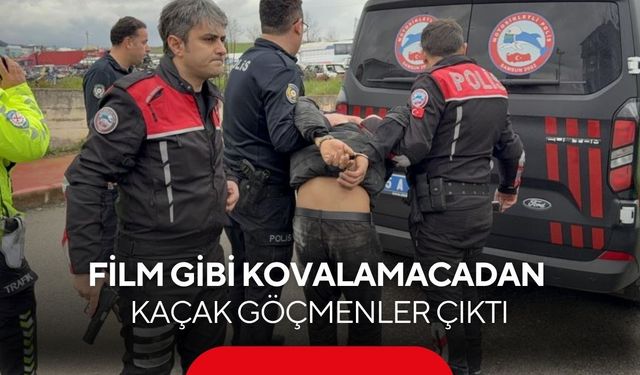 Film gibi kovalamacadan kaçak göçmenler çıktı
