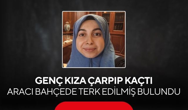 Genç kıza çarpıp kaçtı, aracı bahçede terk edilmiş bulundu