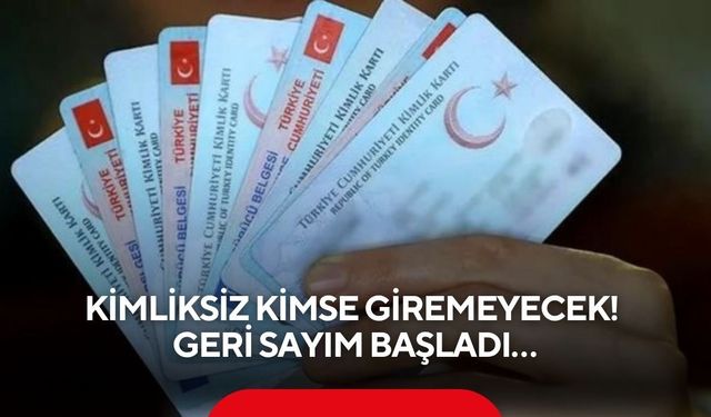 Kimliksiz kimse giremeyecek! Geri sayım başladı…