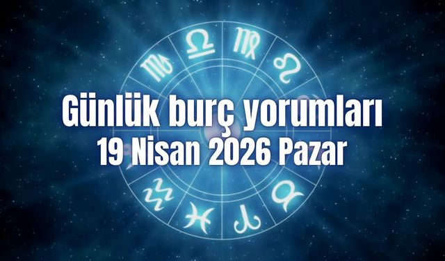 Günlük burç yorumları: 19 Nisan 2026 Pazar