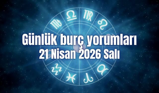 Günlük burç yorumları: 21 Nisan 2026 Salı