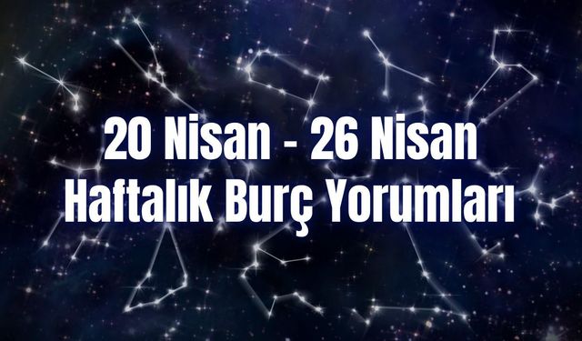 Haftalık Burç Yorumları 20 Nisan – 26 Nisan | Bu Hafta 12 Burcu Neler Bekliyor?