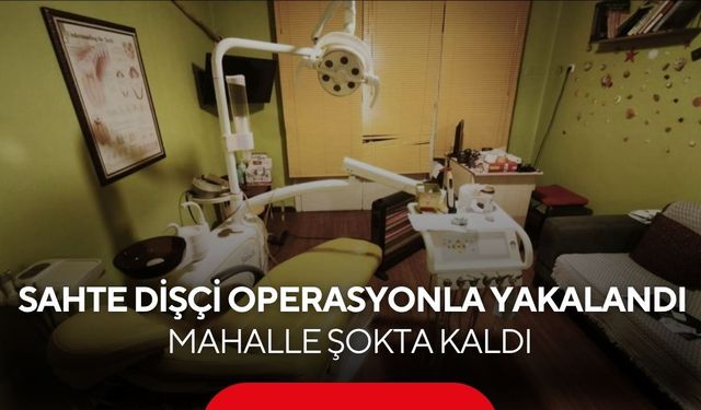 Hastalar memnundu, ama sahte dişçi çıktı! İşte o detaylar...