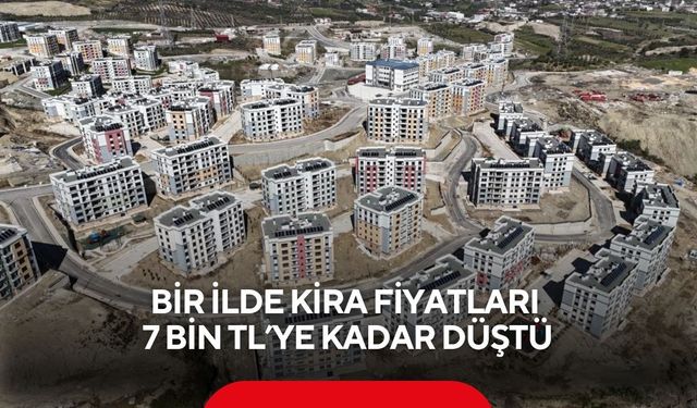 Bir ilde kira fiyatları 7 bin TL’ye kadar düştü