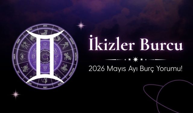 İkizler Burcu 2026 Mayıs Ayı Burç Yorumu! Hızlı Gelişmeler, Dikkatli Adımlar