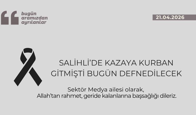 Salihli’de kazaya kurban gitmişti bugün defnedilecek