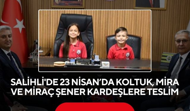 Salihli'de 23 Nisan’da koltuk, Mira ve Miraç Şener kardeşlere teslim