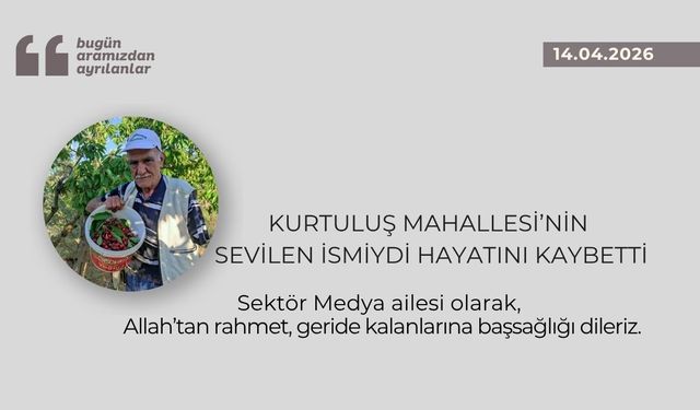 Kurtuluş Mahallesi’nin sevilen ismiydi hayatını kaybetti