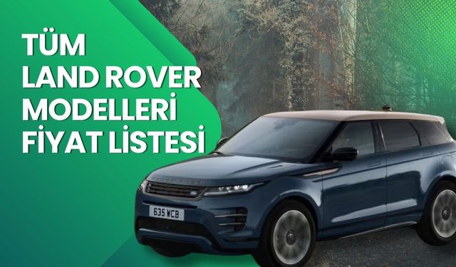 Land Rover Fiyat Listesi 2026: Range Rover, Sport, Velar, Evouqe, Defender ve Discovery Nisan Ayı Güncel Fiyatlar