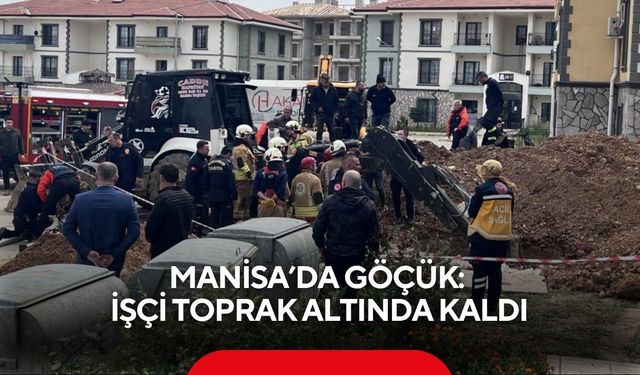 Manisa’da göçük: işçi toprak altında kaldı