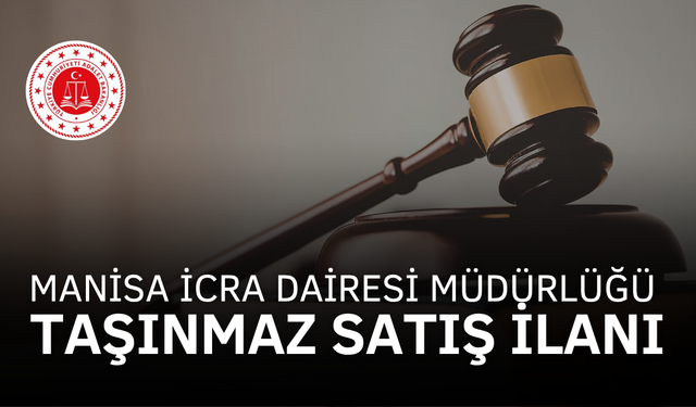 MANİSA İCRA DAİRESİ MÜDÜRLÜĞÜ TAŞINMAZ SATIŞ İLANI