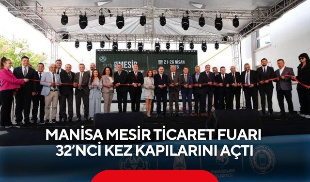 Manisa mesir ticaret fuarı 32’nci kez kapılarını açtı