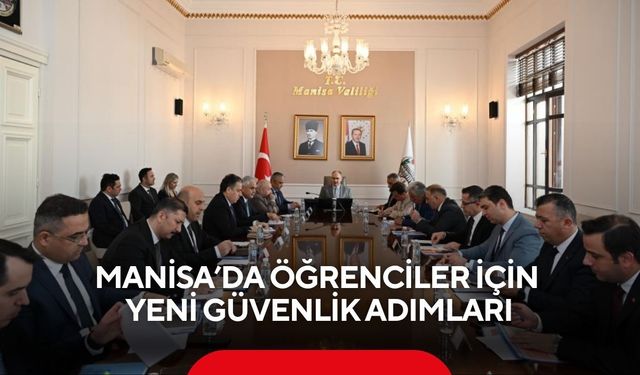 Manisa’da öğrenciler için yeni güvenlik adımları: Yeni tedbirler masada